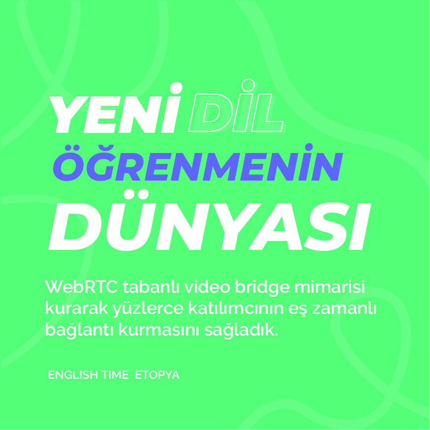 Yeni Dil Öğrenmenin Dünyası - WebRTC tabanlı video bridge mimarisi kurarak yüzlerce katılımcının eş zamanlı bağlantı kurmasını sağladık.